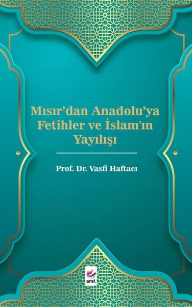 Mısır'dan Anadolu'ya Fetihler ve İslam'ın Yayılışı Vasfi Haftacı