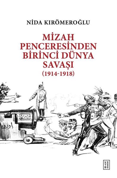 Mizah Penceresinden Birinci Dünya Savaşı (1914 - 1918) Nida Kırömeroğl