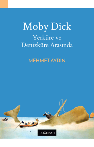 Moby Dick-Yerküre ve Denizküre Arasında Mehmet Aydın