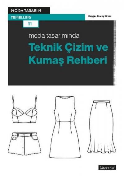 Moda Tasarımında Teknik Çizim ve Kumaş Rehberi Duygu Atalay Onur