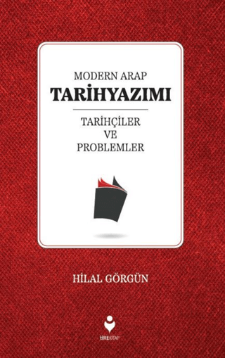 Modern Arap Tarihyazımı Tarihçiler ve Problemler Hilal Görgün