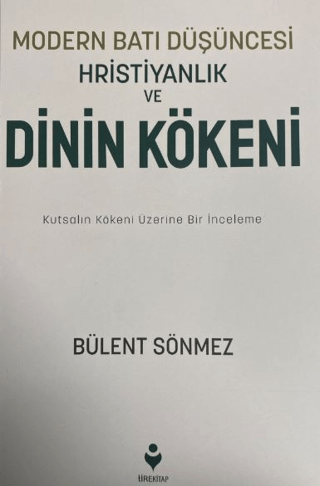 Modern Batı Düşüncesi, Hristiyanlık ve Dinin Kökeni Bülent Sönmez