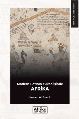 Modern Batının Yükselişinde Afrika Howard W. French