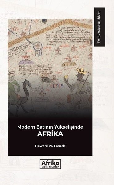 Modern Batının Yükselişinde Afrika Howard W. French