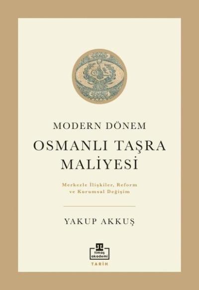 Modern Dönem Osmanlı Taşra Maliyesi Yakup Akkuş