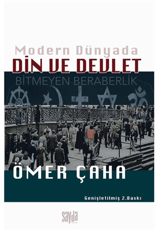 Modern Dünyada Din ve Devlet - Bitmeyen Beraberlik Ömer Çaha