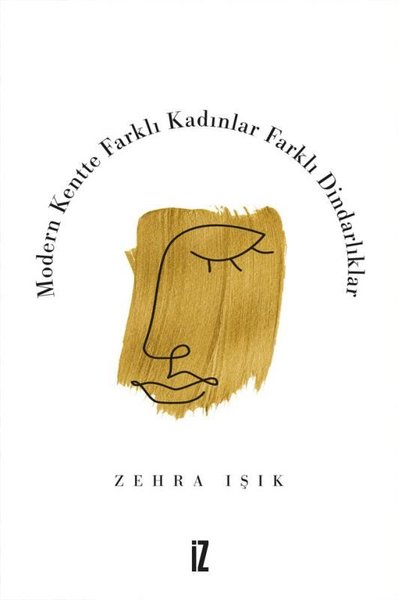 Modern Kentte Farklı Kadınlar Farklı Dindarlıklar Zehra Işık