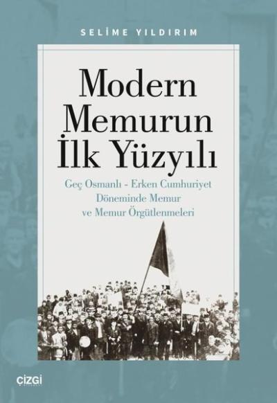 Modern Memurun İlk Yüzyılı-Genç Osmanlı - Erken Cumhuriyet Döneminde M