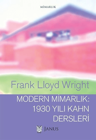 Modern Mimarlık: 1930 Yılı Kahn Dersleri Frank Lloyd Wright