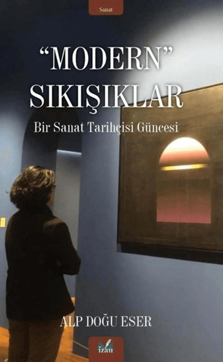 Modern Sıkışıklar - Bir Sanat Tarihçesi Güncesi Alp Doğu Eser