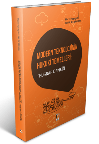 Modern Teknolojinin Hukuki Temelleri: Telgraf Örneği Merve Ayşegül Kul