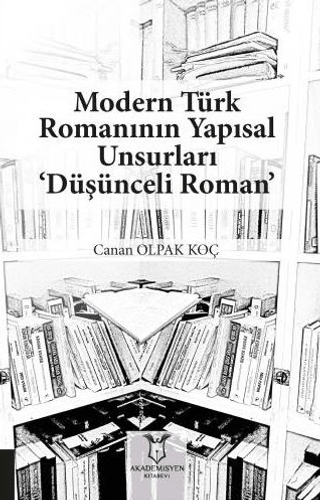 Modern Türk Romanının Yapısal Unsurları ‘Düşünceli Roman' Canan Olpak 