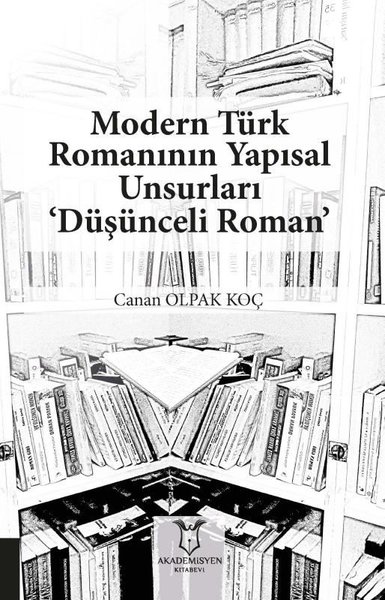 Modern Türk Romanının Yapısal Unsurları ‘Düşünceli Roman' Canan Olpak 