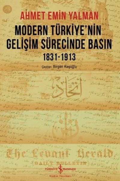 Modern Türkiye'nin Gelişim Sürecinde Basın 1831-1913 Ahmet Emin Yalman