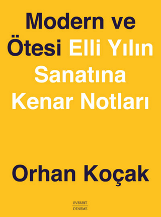 Modern ve Ötesi - Elli Yılın Sanatına Kenar Notları Orhan Koçak