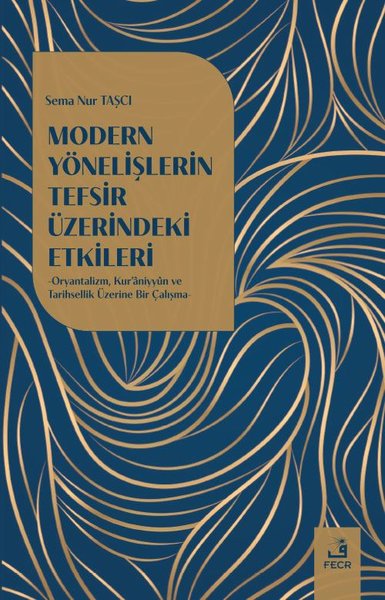 Modern Yönelişlerin Tefsir Üzerindeki Etkileri - Oryantalizm, Kur'aniy