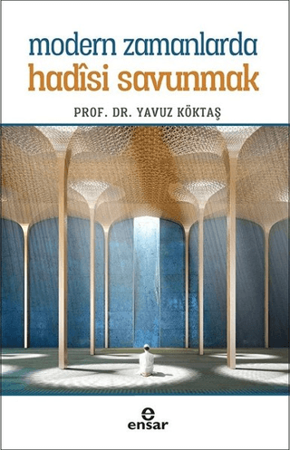 Modern Zamanlarda Hadisi Savunmak Yavuz Köktaş