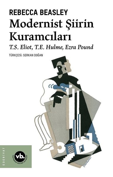 Modernist Şiirin Kuramcıları - S. Eliot T. E. Hulme Ezra Pound Rebecca