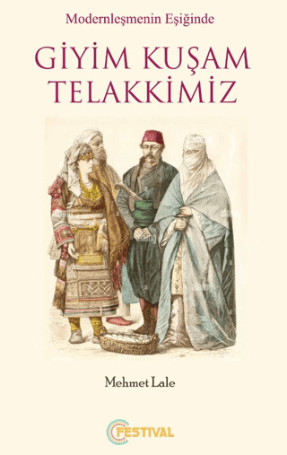 Modernleşmenin Eşiğinde Giyim Kuşam Telakkimiz Mehmet Lale