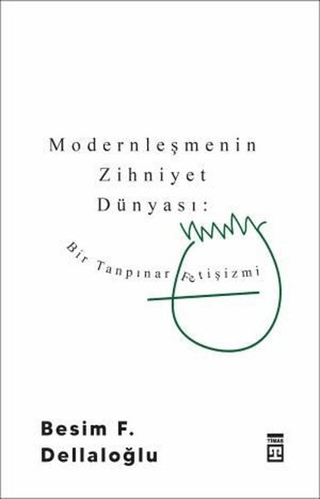 Modernleşmenin Zihniyet Dünyası: Bir Tanpınar Fetişizmi Besim F. Della