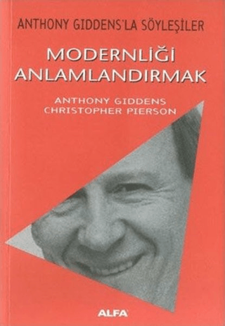 Modernliği Anlamlandırmak Anthony Giddens'la Söyleşiler Anthony Gidden