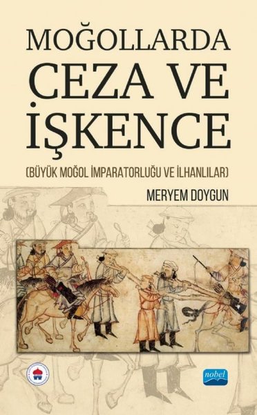 Moğollarda Ceza ve İşkence - Büyük Moğol İmparatorluğu ve İlhanlılar M