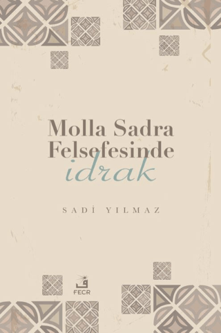 Molla Sadra Felsefesinde İdrak Sadi Yılmaz