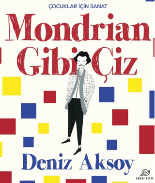 Mondrian Gibi Çiz - Çocuklar İçin Sanat Deniz Aksoy