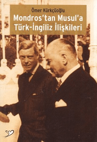 Mondros\'tan Musul\'a Türk-İngiliz İlişkileri Ömer Kürkçüoğlu