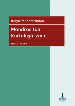 Mondros'tan Kurtuluşa İzmir - İtalya Penceresinden Mevlüt Çelebi