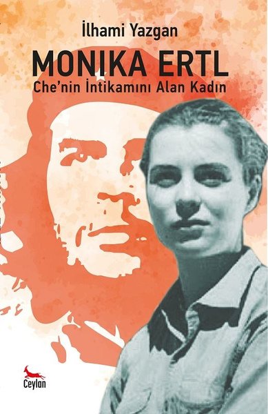 Monika Ertl - Che'nin intikamını Alan Kadın İlhami Yazgan