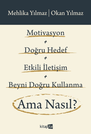 Motivasyon + Doğru Hedef + Etkili İletişim + Beyni Doğru Kullanma Ama 