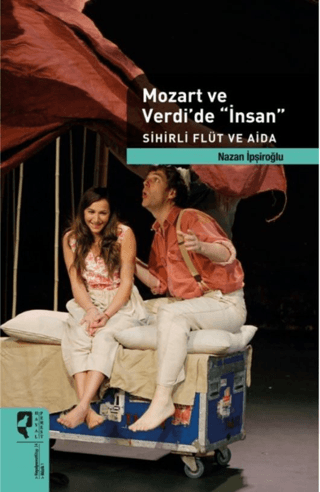 Mozart ve Verdi\'de \'İnsan\' Sihirli Flüt ve Aida Nazan İpşiroğlu