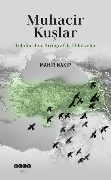 Muhacir Kuşlar - Telafer'den Biyografik Hikayeler Mahir Nakip