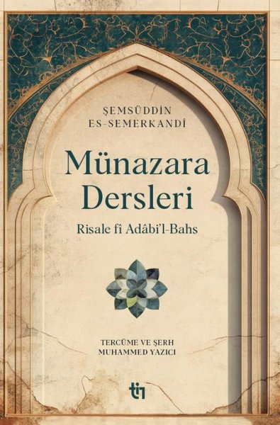 Münazara Dersleri - Risale fi Adabi'l-Bahs Şemsüddin es-Semerkandi