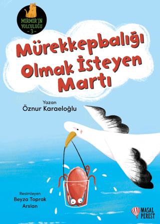 Mürekkepbalığı Olmak İsteyen Martı - Mırmır'ın Yolculuğu 3 Öznur Karae