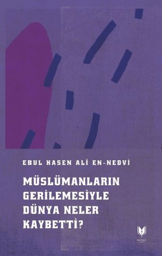 Müslümanların Gerilemesiyle Dünya Neler Kaybetti? Ebul Hasen Ali en-Ne