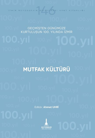 Mutfak Kültürü - Geçmişten Günümüze Kurtuluşunun 100. Yılında İzmir Ko