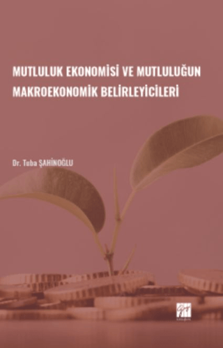 Mutluluk Ekonomisi ve Mutluluğun Makroekonomik Belirleyicileri Tuba Şa