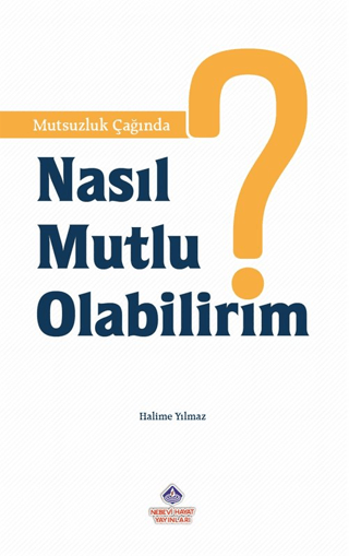 Mutsuzluk Çağında Nasıl Mutlu Olabilirim? Halime Yılmaz