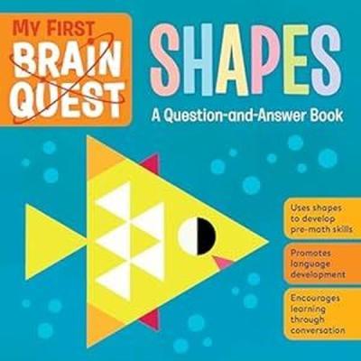 My First Brain Quest Shapes : A Question - and - Answer Book Workman P