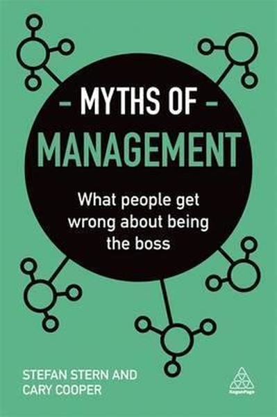 Myths of Management: What People Get Wrong About Being the Boss (Busin