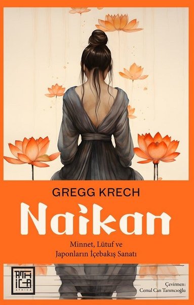 Naikan: Minnet Lütuf ve Japonların İçebakış Sanatı Gregg Krech