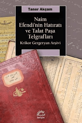 Naim Efendi'nin Hatıratı ve Talat Paşa Telgrafları Taner Akçam