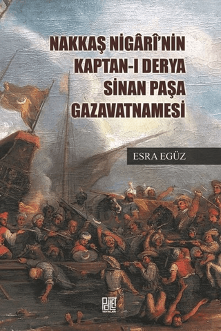 Nakkaş Nigari'nin Kaptan-ı Derya Sinan Paşa Gazavatnamesi Esra Egüz