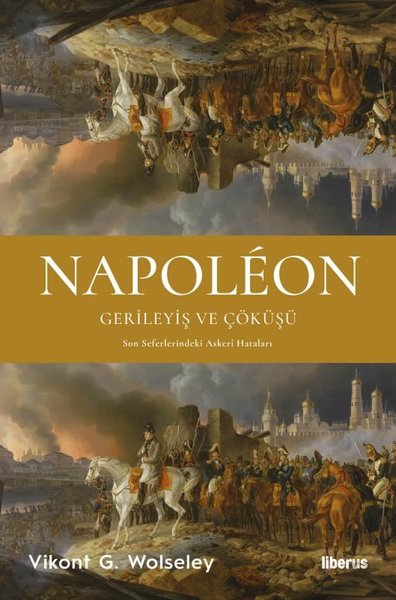 Napoleon: Gerileyiş ve Çöküşü - Son Seferlerindeki Askeri Hataları Vik