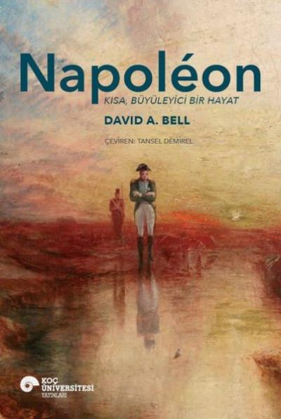 Napoleon - Kısa Büyüleyici Bir Hayat David A. Bell