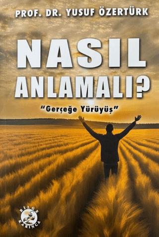 Nasıl Anlamalı? Gerçeğe Yürüyüş Yusuf Özertürk