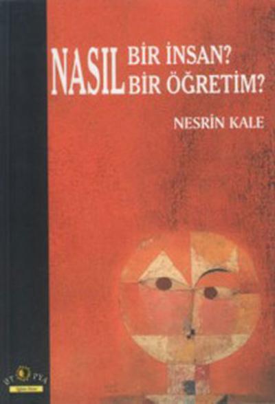 Nasıl Bir İnsan? Nasıl Bir Öğretim Nesrin Kale