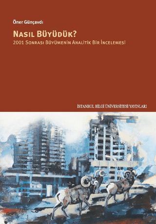 Nasıl Büyüdük? 2001 Sonrası Büyümenin Analitik Bir İncelemesi Öner Gün